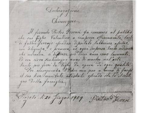 Dichiarazione datata 1909 in cui Pietro Ferrari (detto Pietro Maestro) attesta che suo fi glio Valentino Ferrari (padre di Angelo, nonno dei soci attuali) ha appreso l’arte di fabbro ferraio